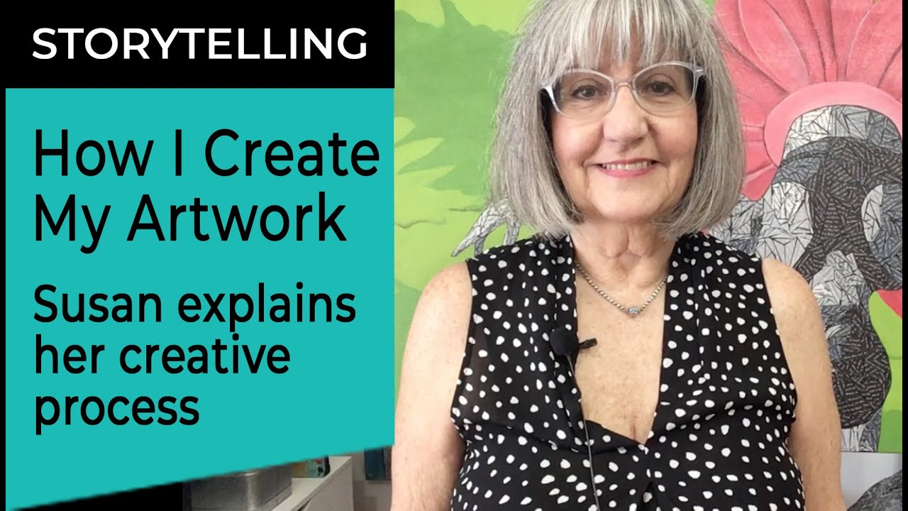 How I create my artwork [ Susan explains her creative process ]