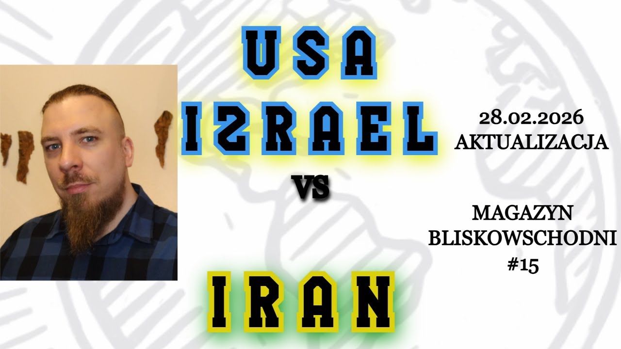 Magazyn Bliskowschodni #15: Iran vs USA / Izrael - aktualizacja (19:15, 28.02.)