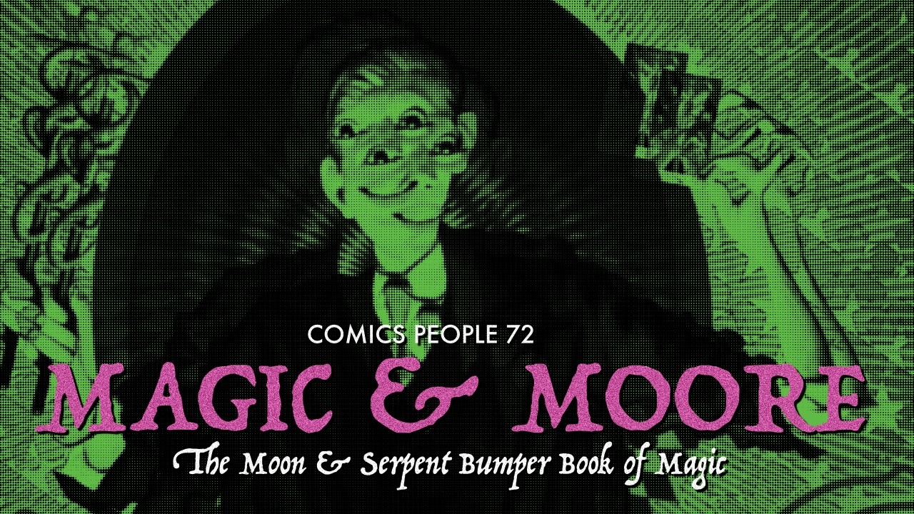 Comics People 72 - The Magic of Alan Moore