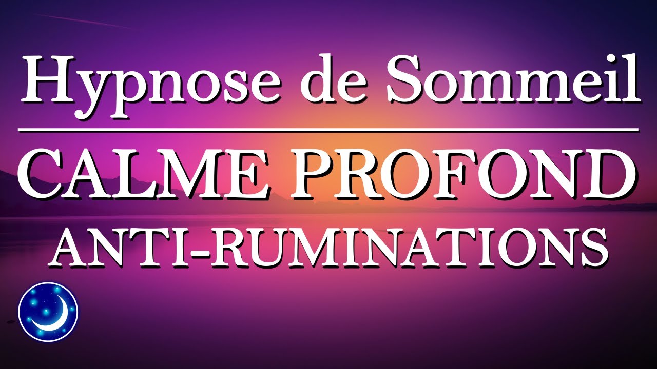 Hypnose pour Dormir : Calme Profond contre les Ruminations.