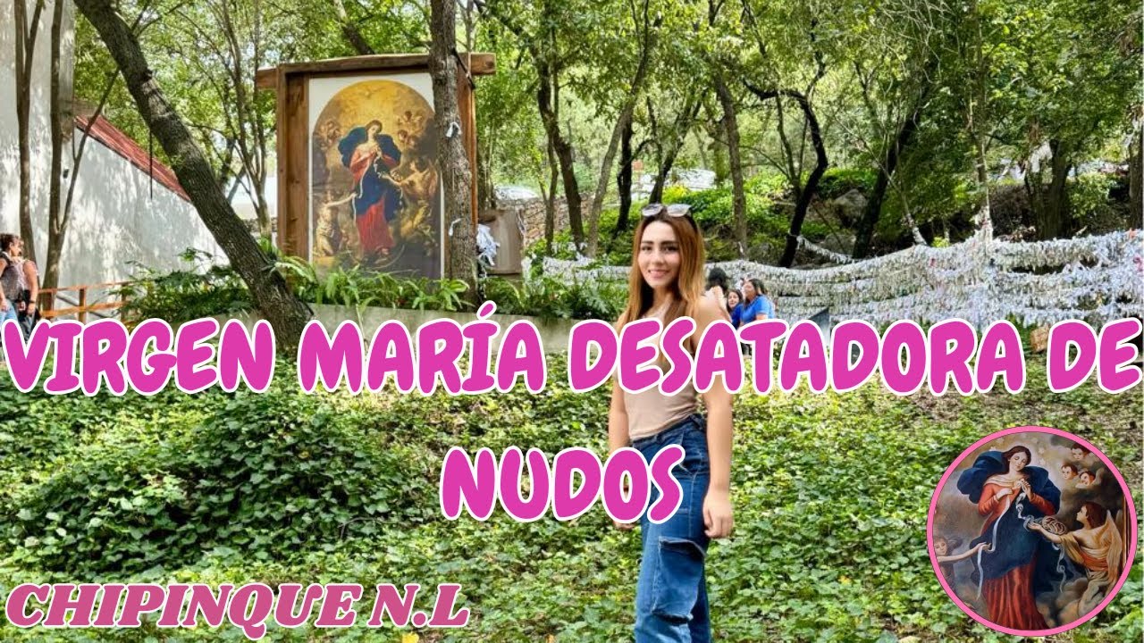 VIRGEN MARÍA DESATADORA DE NUDOS EN CHIPINQUE N.L / VLOG📸 I Liliana Esquivel Cuellar