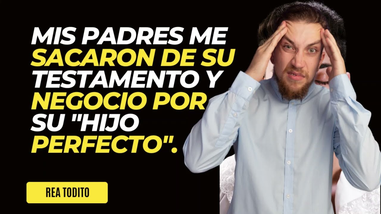 Mis padre me sacaron de su negocio y testamento por su hijo perfecto. 2 Parte.
