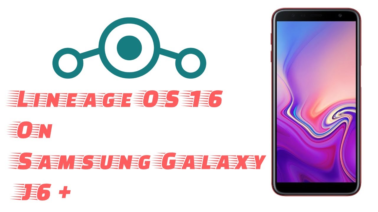 Galaxy J6 Plus LineageOS 16 Installation | Talkin' Tech Stuff