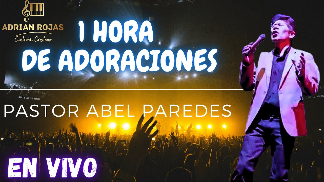 PASTOR ABEL PAREDES - 1 HORA DE ADORACIONES EN VIVO - 2025