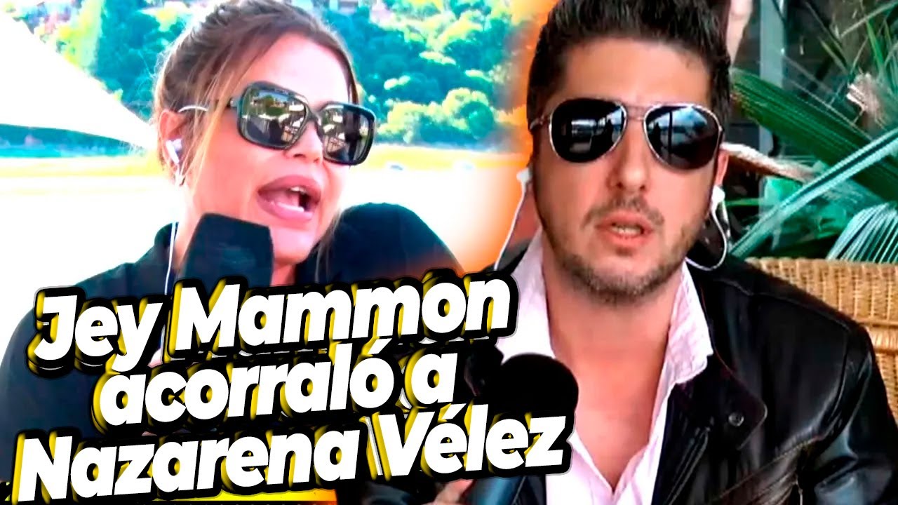 HABLÓ JEY MAMMÓN: destapó la olla y salpicó a Nazarena Vélez