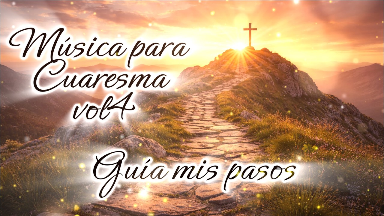 Música católica para cuaresma V4. Guía mis pasos Señor de mi vida.