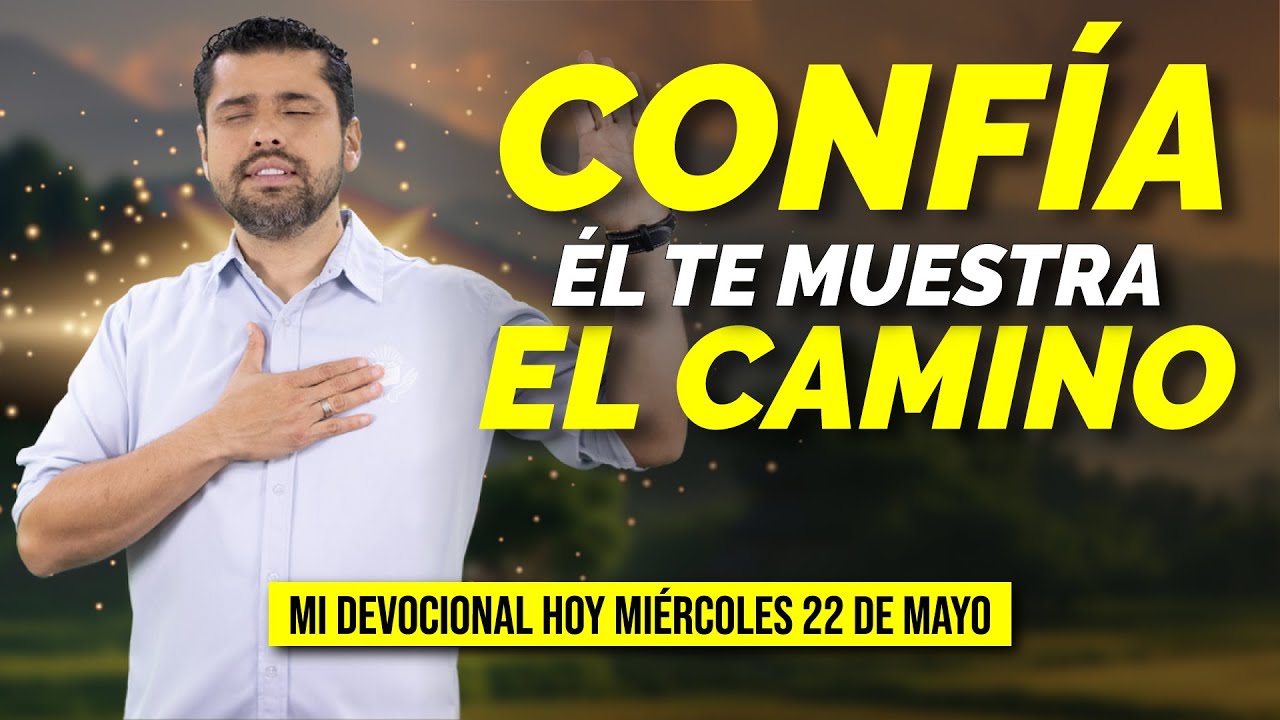 MI DEVOCIONAL HOY 📖 MIÉRCOLES 22 DE MAYO 2024 ¡CONFÍA EN DIOS, ÉL TE MOSTRARÁ EL CAMINO CORRECTO!💖