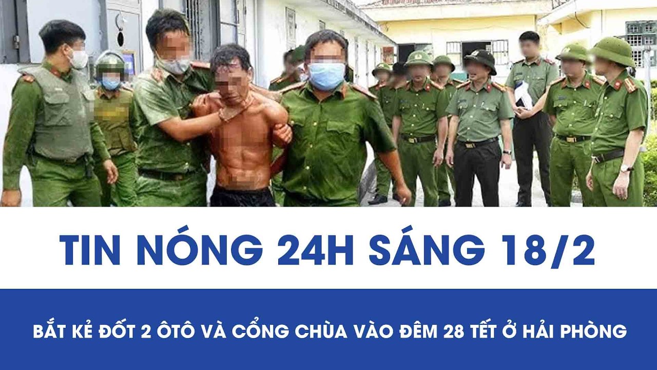 Sáng 18/2: Bắt nóng gã đàn ông manh động, châm lửa đốt 2 ôtô và cổng chùa vào đêm 28 Tết Nguyên đán