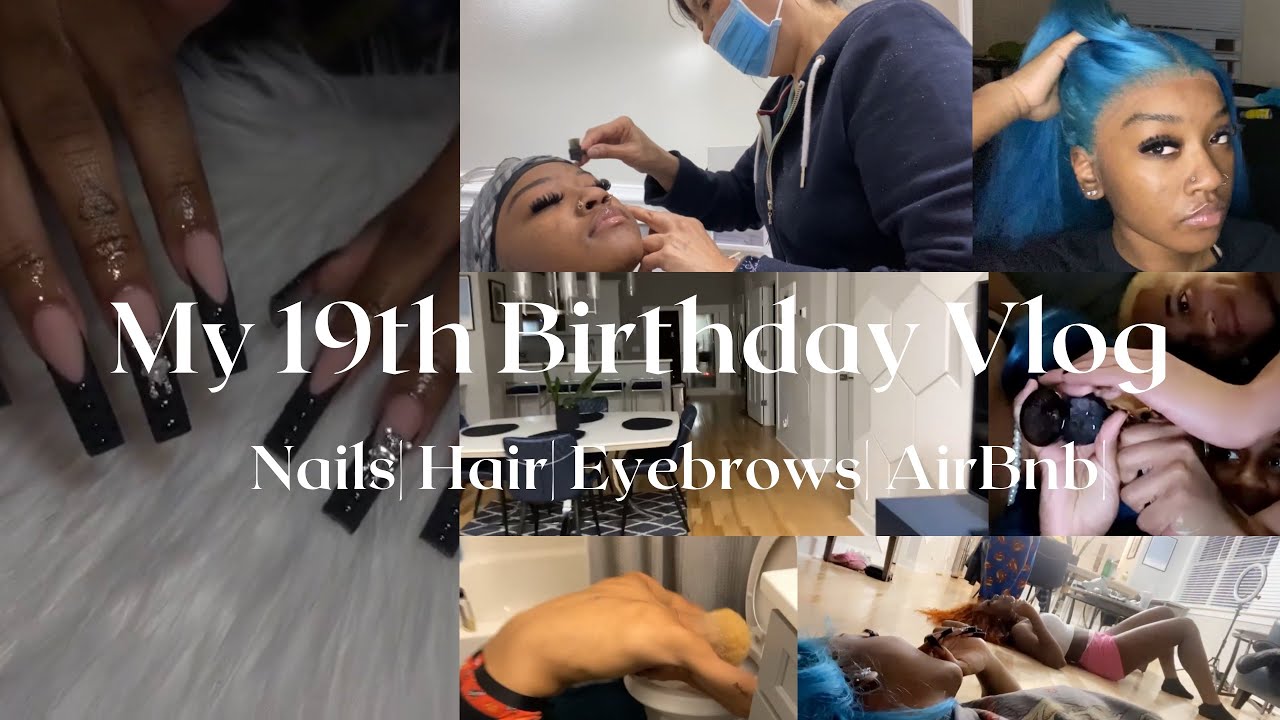 MY 19th BIRTHDAY VLOG + PREP Nails| Hair| Eyebrows| AirBnb ♓️.