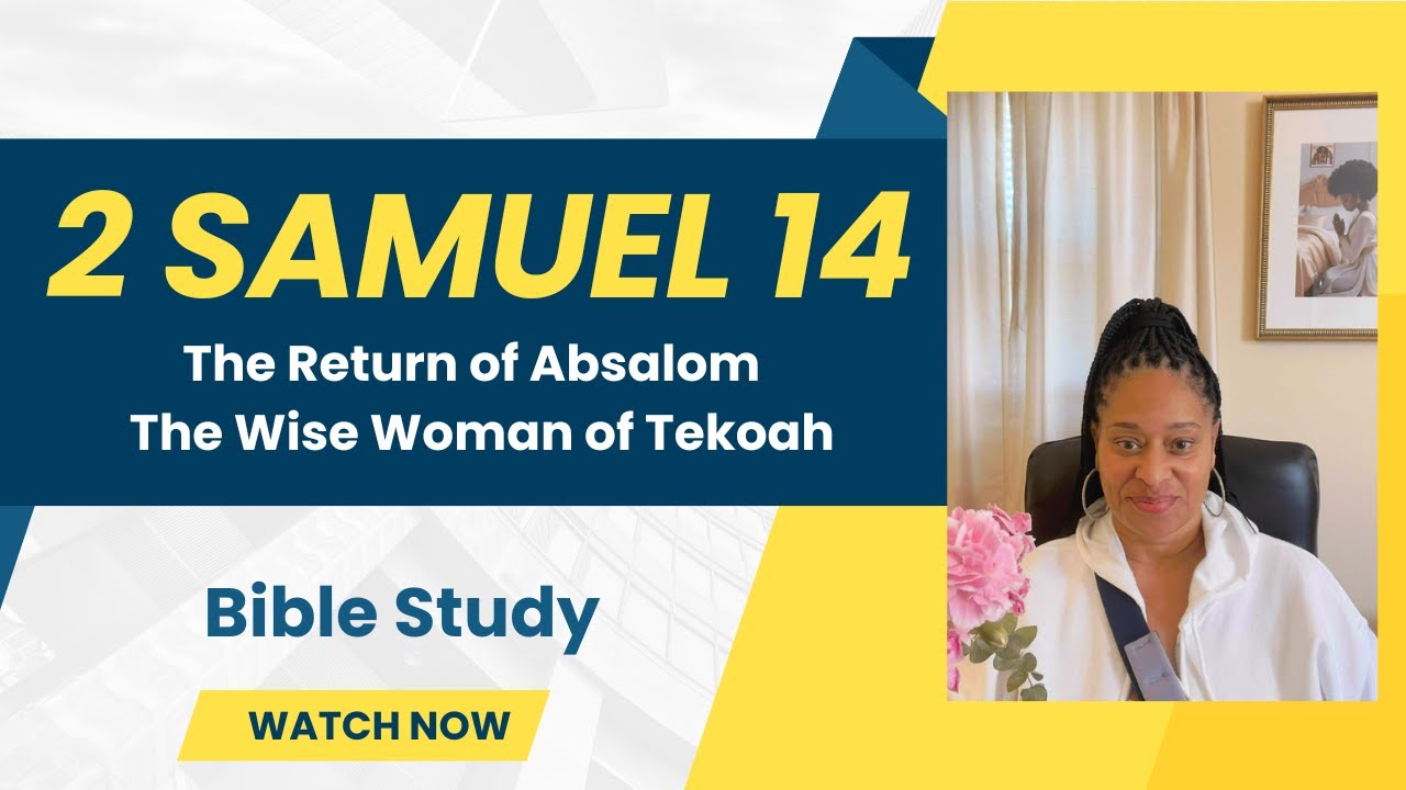 2 Samuel 14  - The Return of Absalom | The Wise Woman of Tekoah