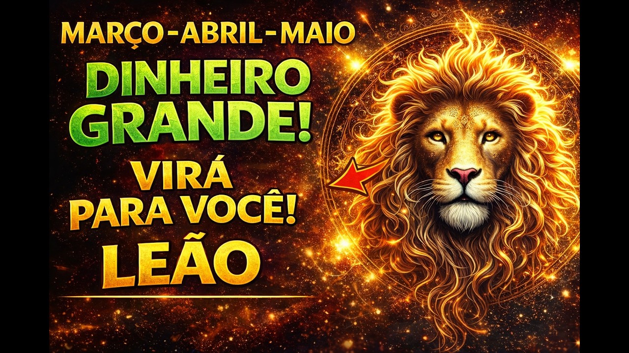 ASTROLOGIA DE LEÃO 2026 ♌ GRANDES ALCANCES EM MARÇO, ABRIL E MAIO 💰 AMOR E SUCESSO