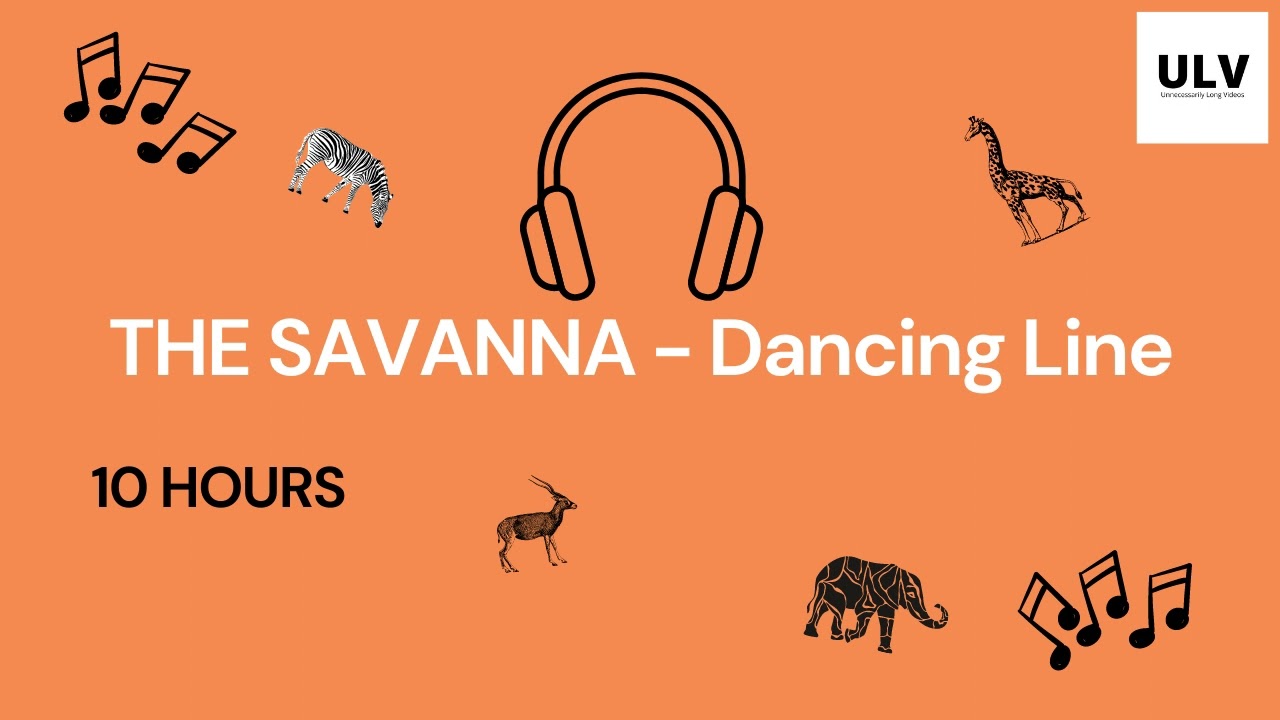 THE SAVANNA 10 HOURS - Dancing Line || ULV
