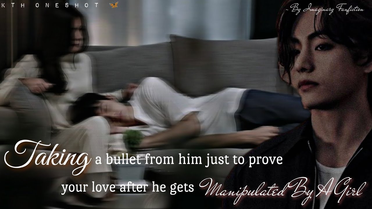 He Shot You After Getting Manipulated By A Girl And You Took The Bullet Just... | Taehyung Oneshot |