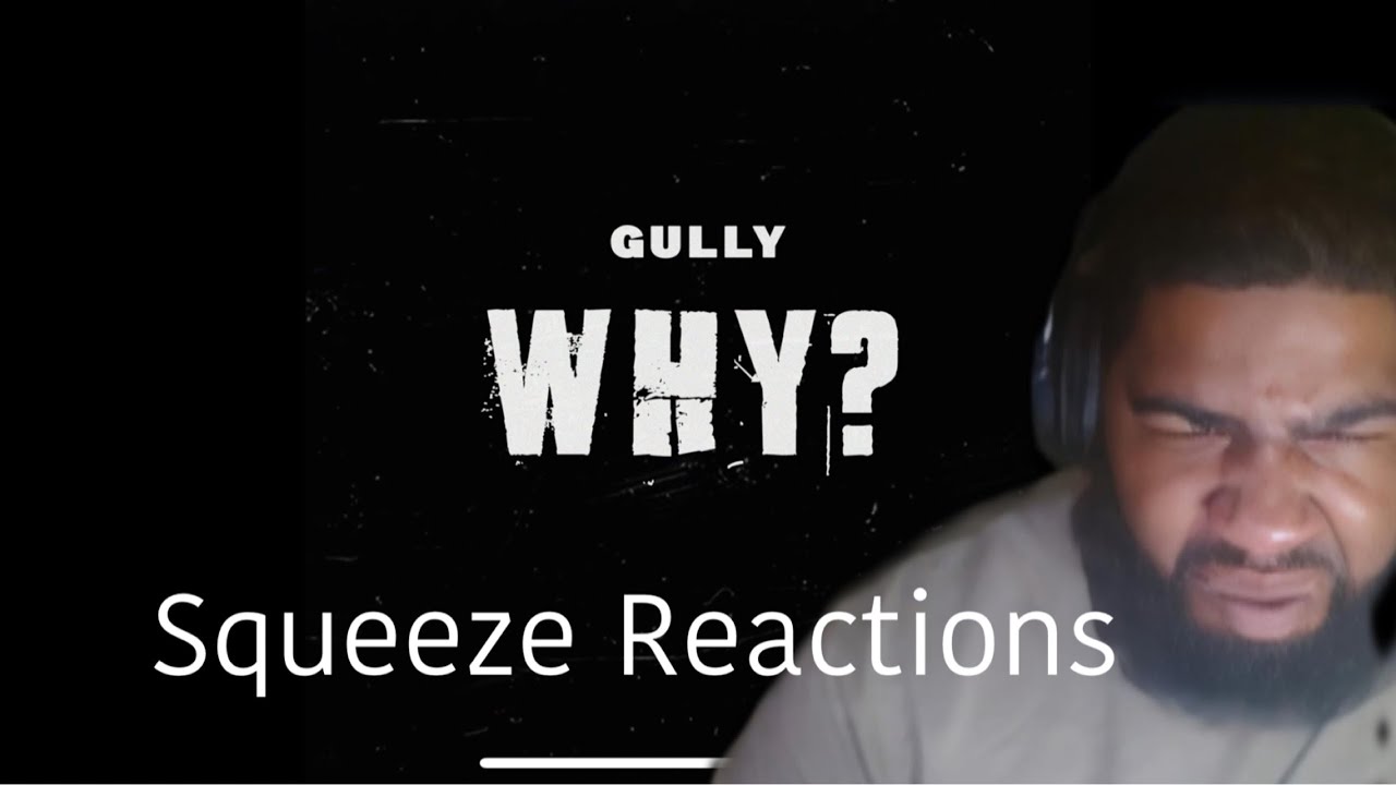 Gully - Why?| Squeeze Reactions