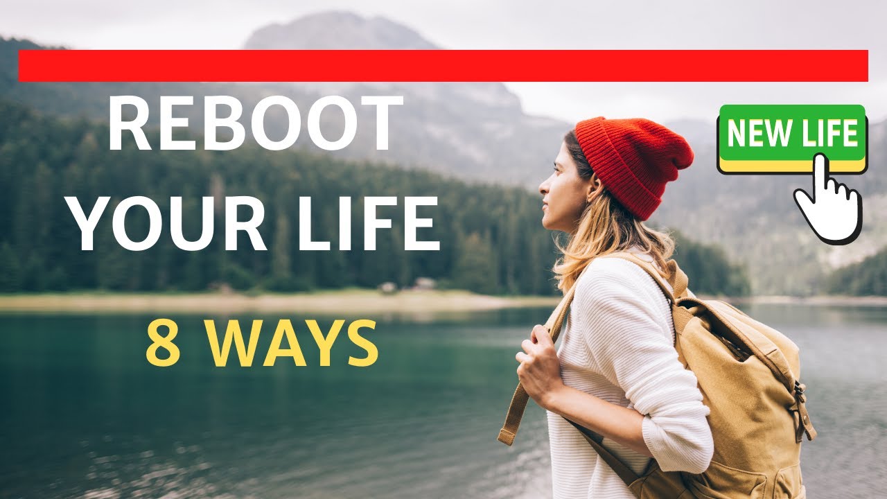 Reboot Your Life   (8 Ways)
