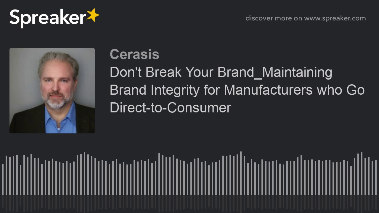 Don't Break Your Brand: Maintaining Brand Integrity for Manufacturers who Go Direct-to-Consumer
