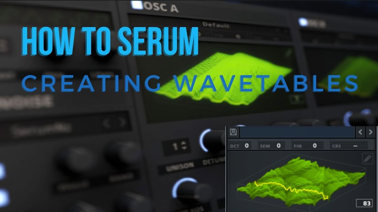How To Serum:  Creating Custom Wavetables