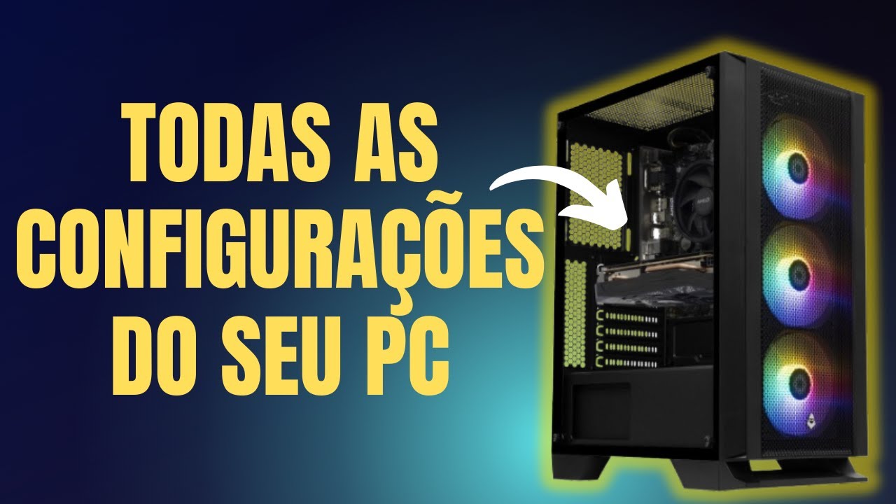 COMO VER AS CONFIGURAÇÕES DO SEU PC DE FORMA FÁCIL E COMPLETA