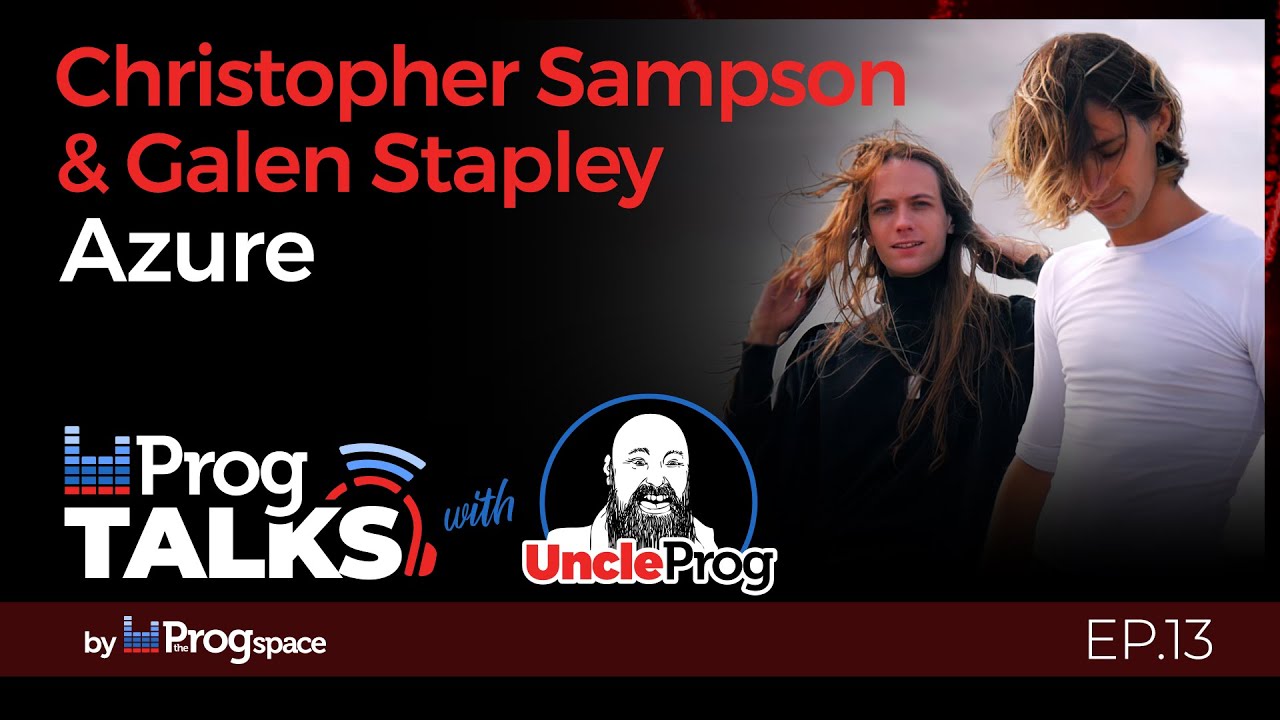 PROGTALKS: Uncle Prog with Chris Sampson & Galen Stapley from Azure. Ep.13