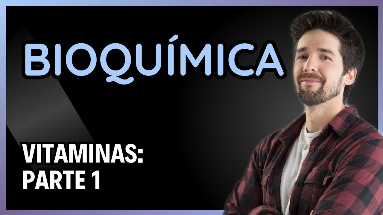 BIOQUÍMICA: VITAMINAS - PARTE 1