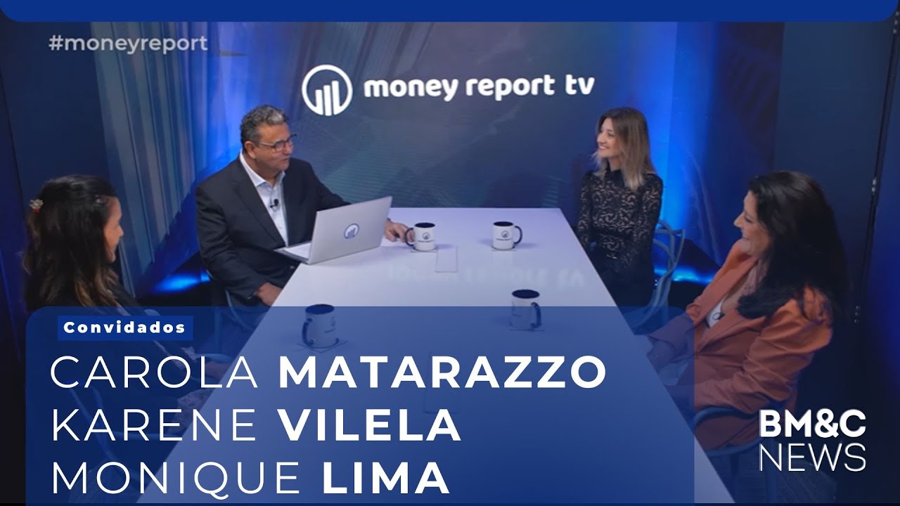 #71 MONEY REPORT com Carola Matarazzo, Karene Vilela e Monique Lima | BM&C NEWS