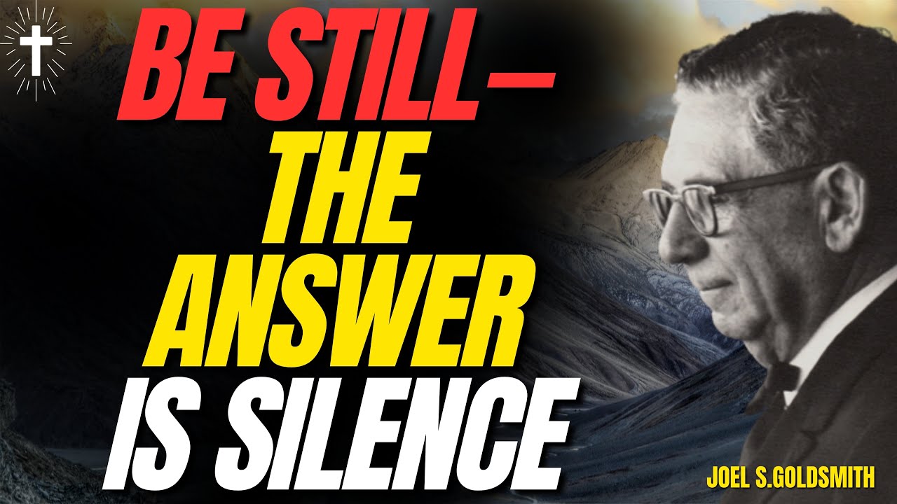 JOEL S. GOLDSMITH: BE STILL AND KNOW — Why SILENCE Reveals God