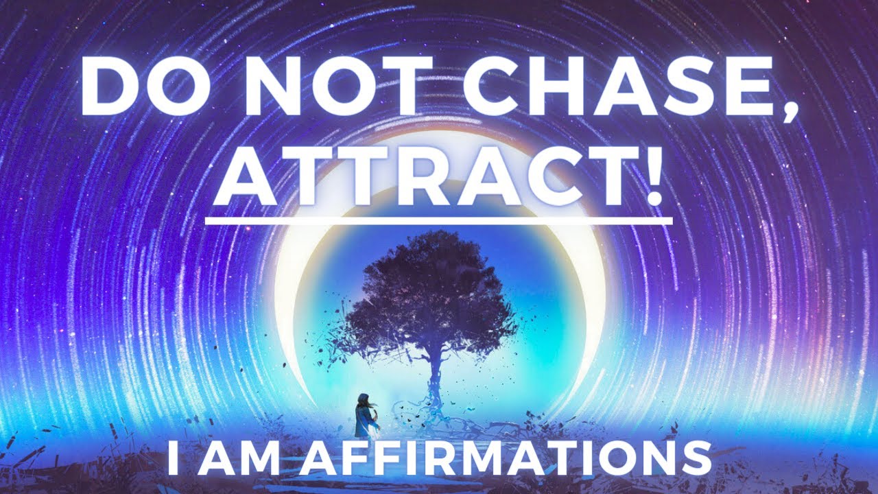&ldquo;I Do Not Chase, I Attract&rdquo; - Law of Attraction Affirmations (I AM)