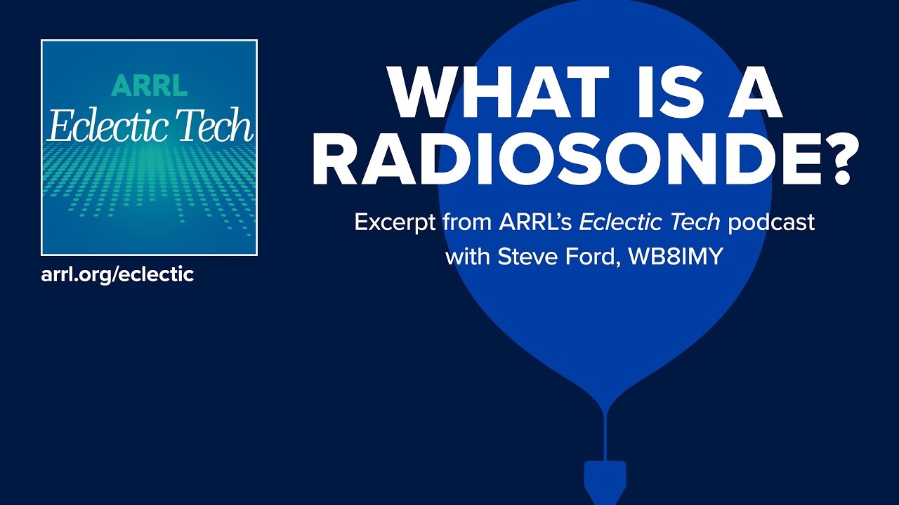 What is a Radiosonde? An excerpt from ARRL's Eclectic Tech podcast - episode #19