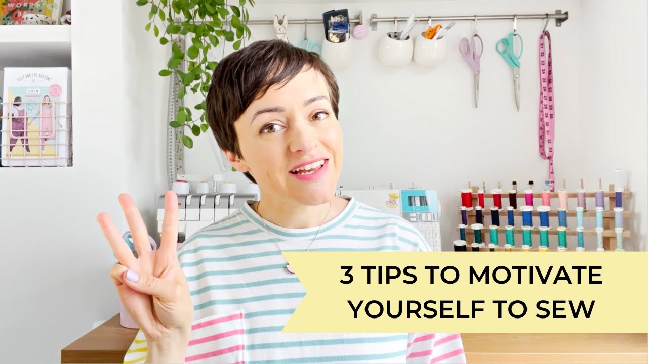 Low Sew-Jo? Three Tips To Motivate Yourself To Sew! 🙌