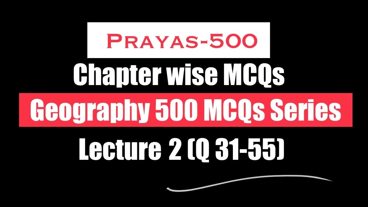 Absolutely Essential 500 MCQs OF Geography for Prelims 2026 With Concept Building | Part 2