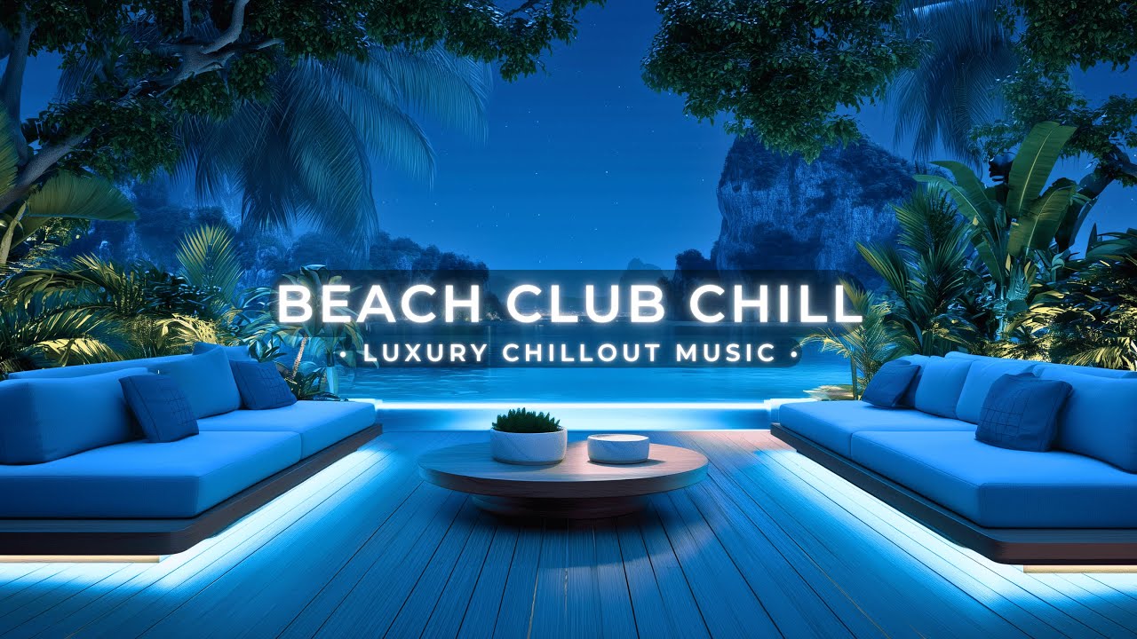 Beach Club Chill ~ Relaxing Tropical Chillout Music & Luxury Oceanfront Lounge Vibes