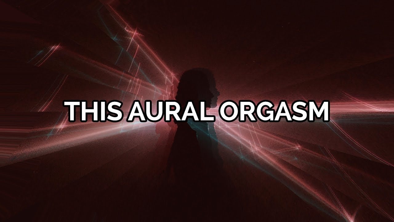 30. This Aural Orgasm