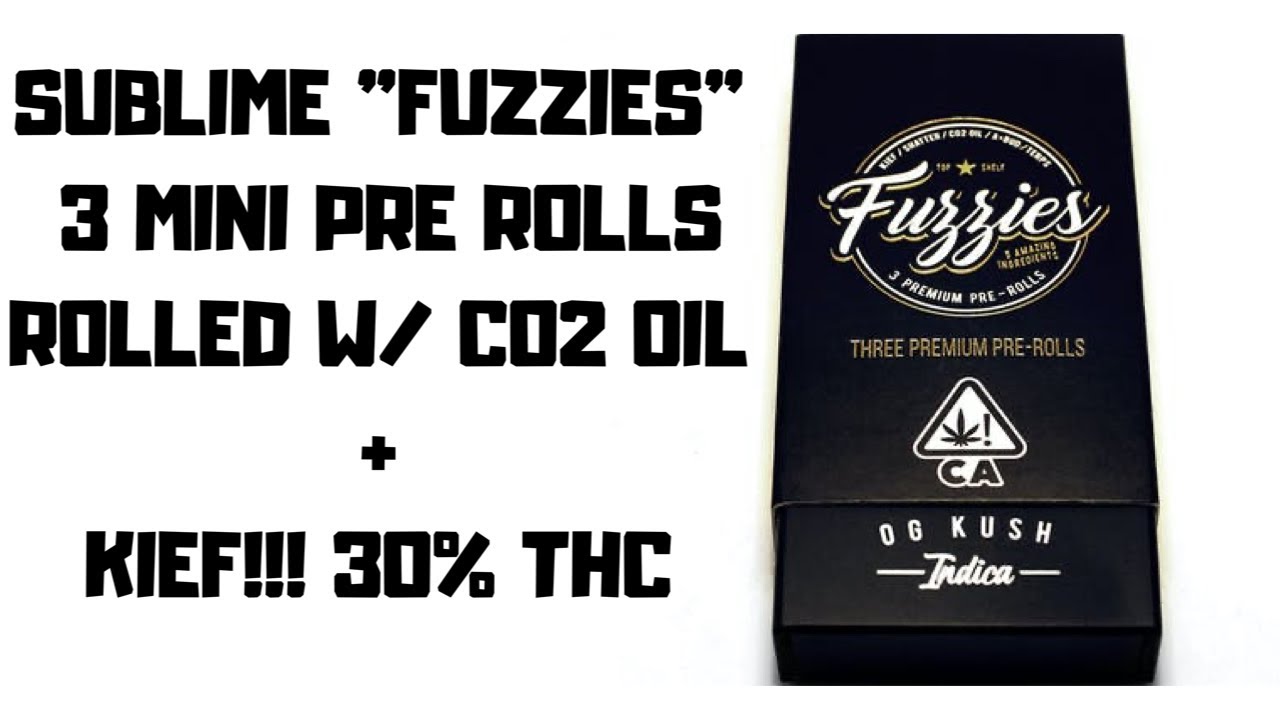 FUZZIES INFUSED PRE ROLLS! (CO2 OIL + KIEF) *SUBLIME CANNA* 30% THC !! #WEEDVIEWS