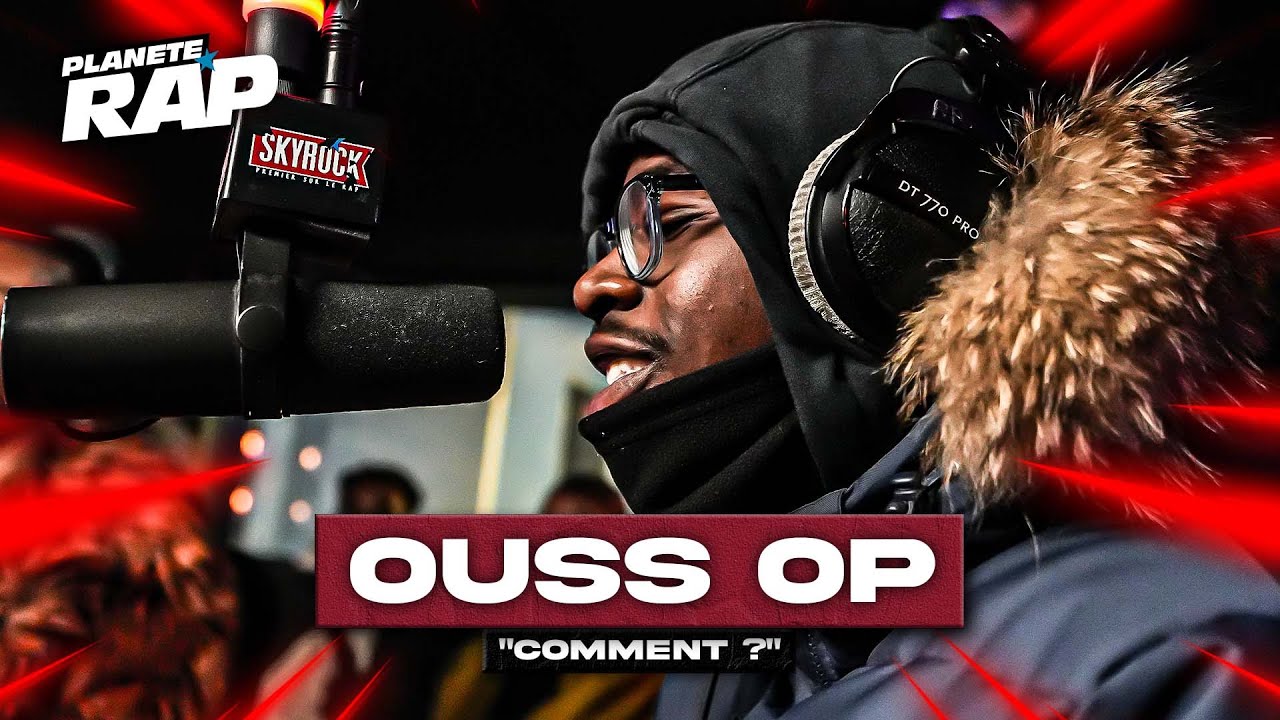 [EXCLU] Ouss Op - Comment ? #PlanèteRap