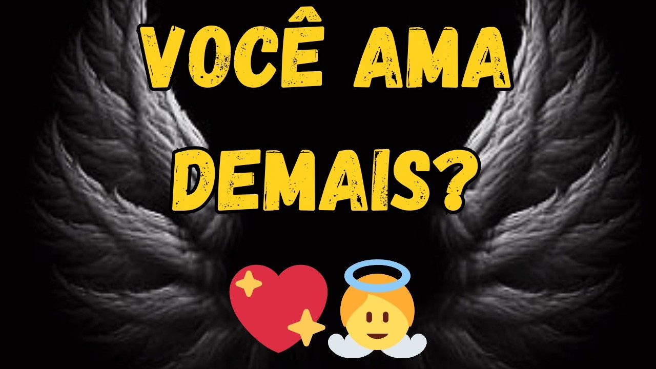 💖 Você Ama Demais… E o Céu Precisa Te Revelar Isso Agora.
