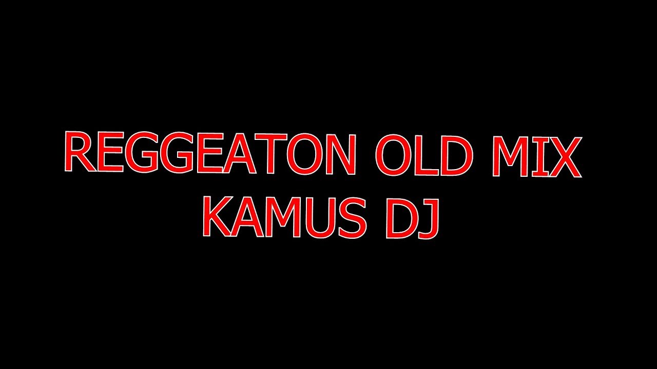 Reggaeton old mix   Kamus Dj Chile 2018