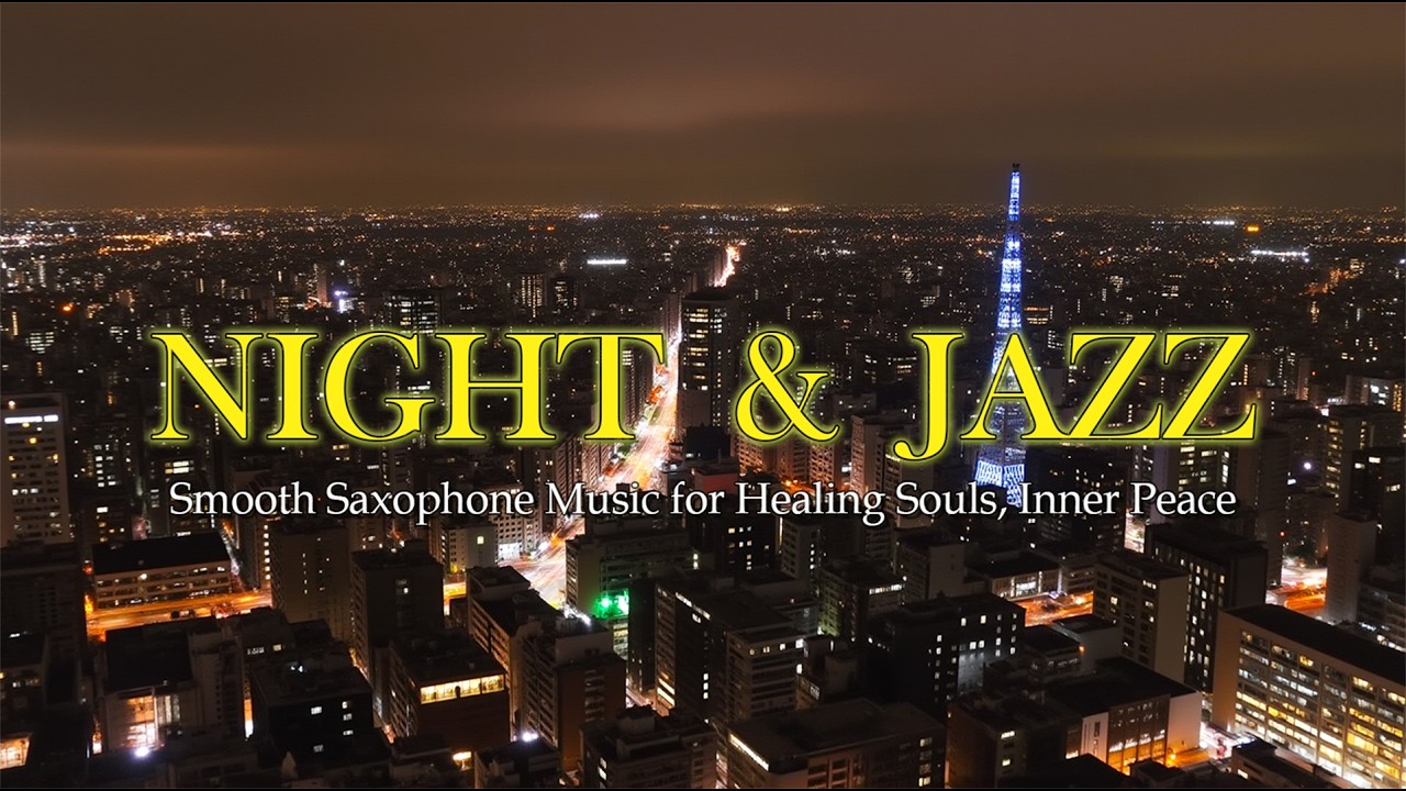 Relaxing Jazz Night & Smooth Saxophone Music for Healing Souls, Inner Peace - Soft Background Music