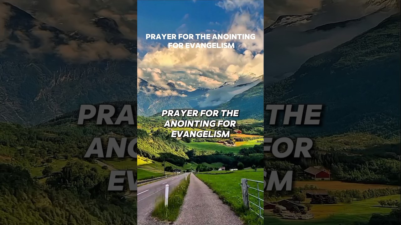 PRAYER FOR THE ANOINTING  FOR EVANGELISM