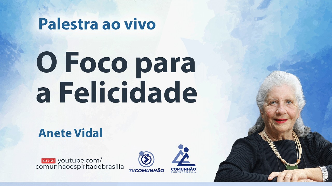 O FOCO PARA A FELICIDADE - Anete Vidal [PALESTRA ESPÍRITA]