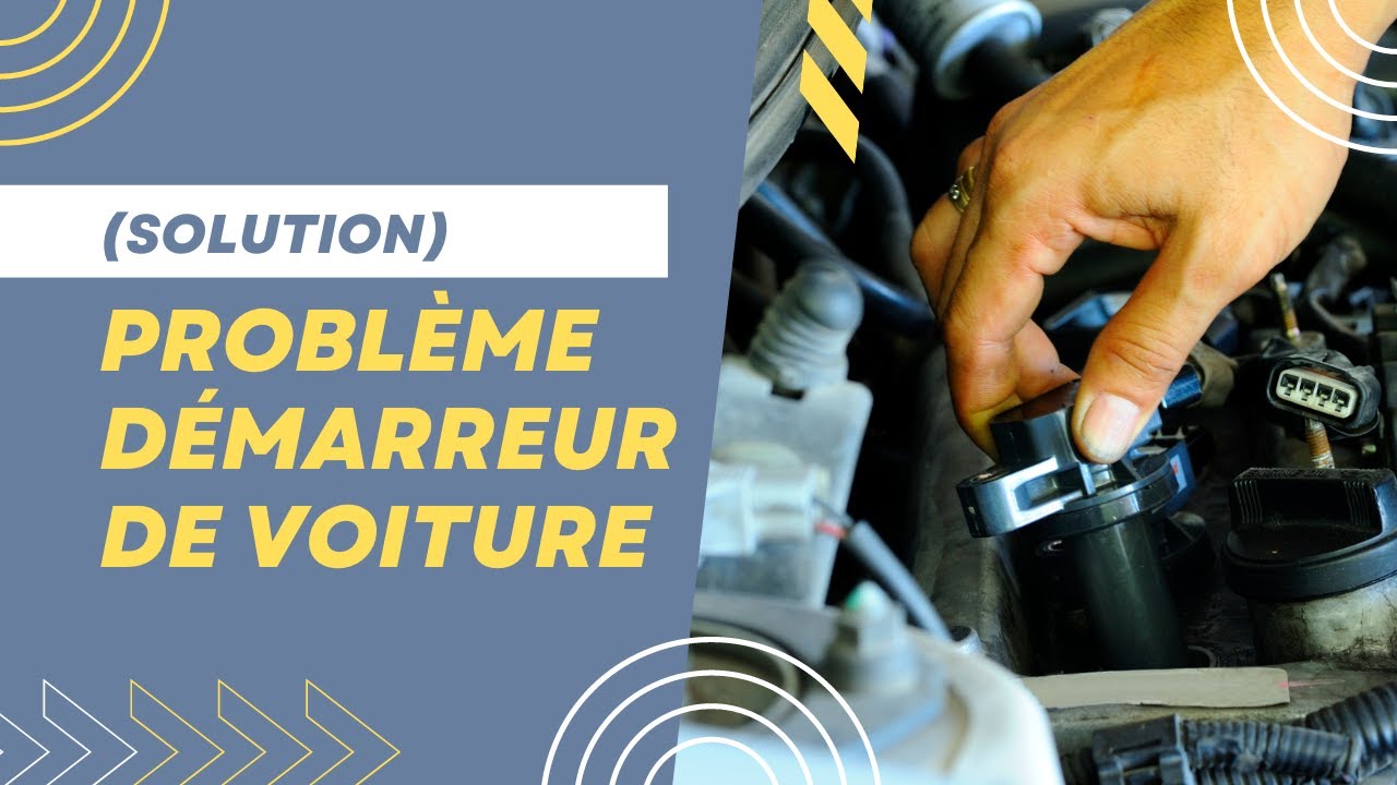 (Solution) Probl&egrave;me d&eacute;marreur de voiture