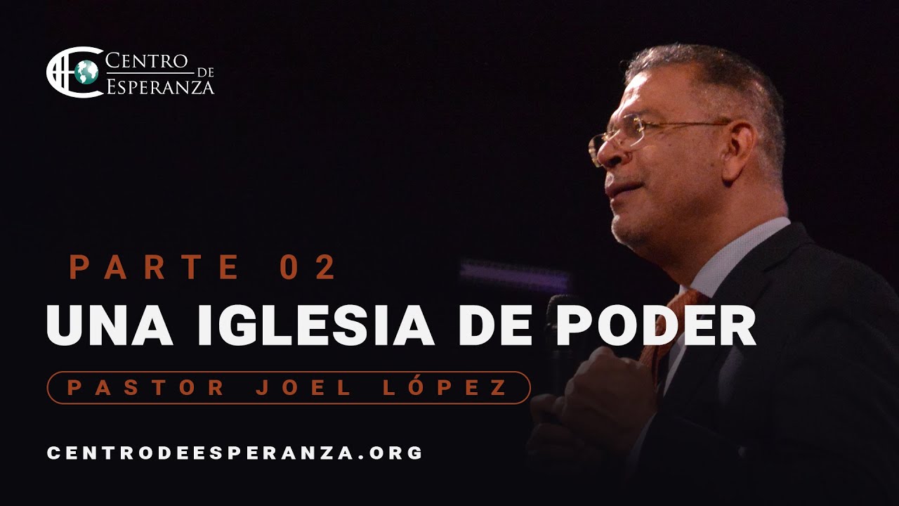 Una iglesia de poder | Parte 2 | Pastor Joel López | Centro de Esperanza