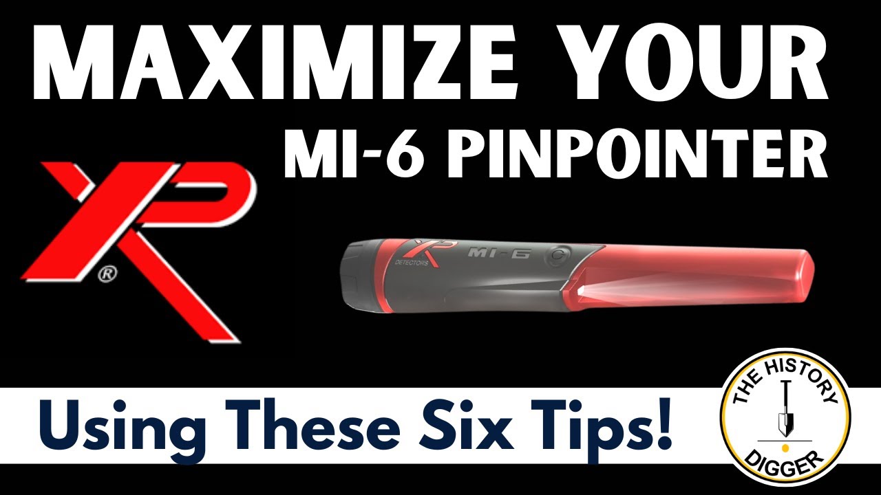 Maximize Your XP MI-6 Pinpointer Using These Six Tips!
