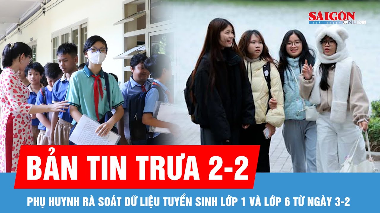 Bản tin trưa 2-2: Bắc Bộ rét đậm; Phụ huynh rà soát dữ liệu tuyển sinh lớp 1 và lớp 6 từ ngày 3-2