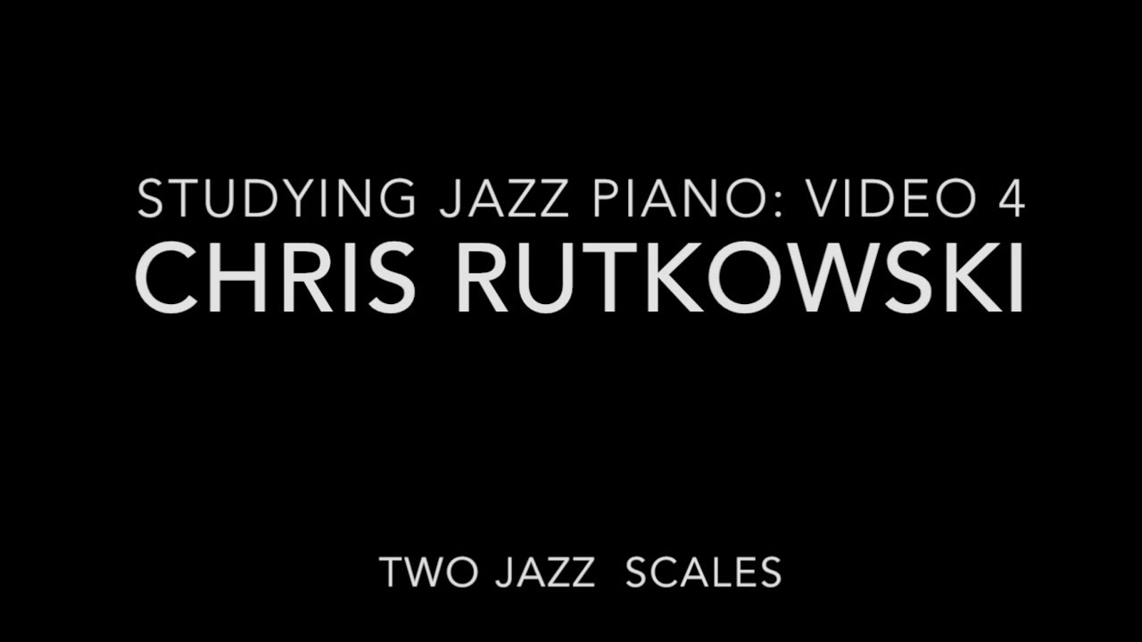 Chris Rutkowski, Studying Jazz Piano Video 4: Two Jazz Scales