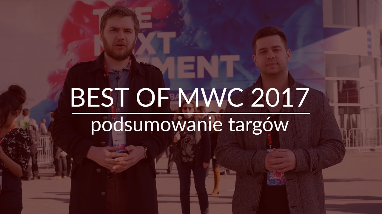 Podsumowanie targów MWC 2017 - wybieramy produkty, które zrobiły na nas największe wrażenie