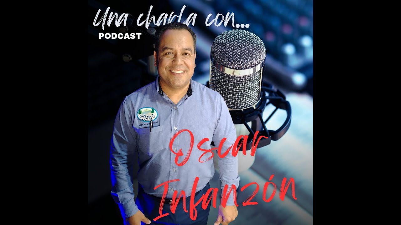 Una Charla Con... Oscar Infanzón, EMPRESARIO, CONSULTOR, NUNCA ES TARDE PARA ESTUDIAR #43