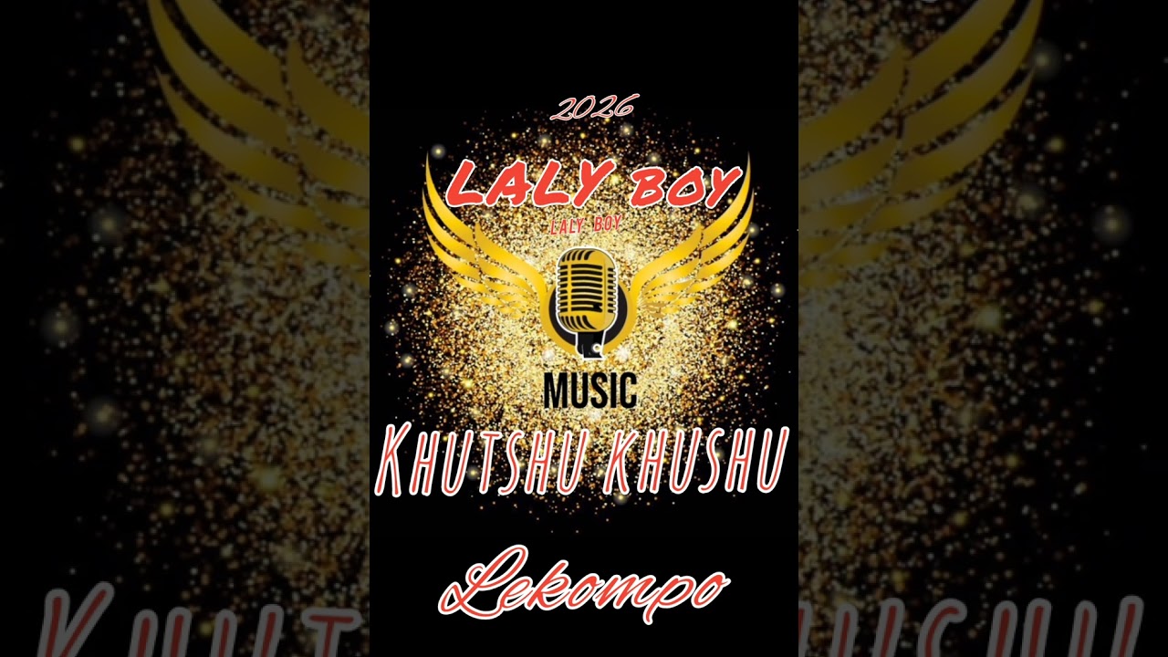 LALY BOY x Khutshu khushu LEKOMPO 2026 