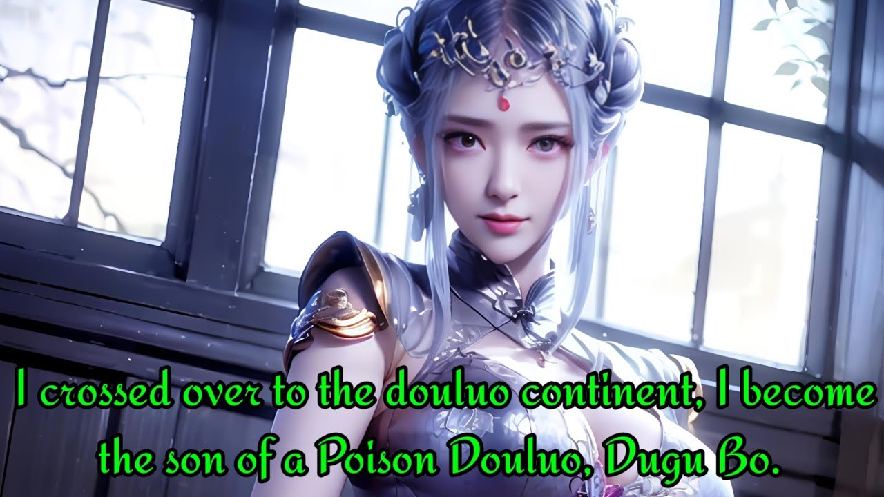 I crossed over to the douluo continent, I become the son of a Poison Douluo, Dugu Bo.
