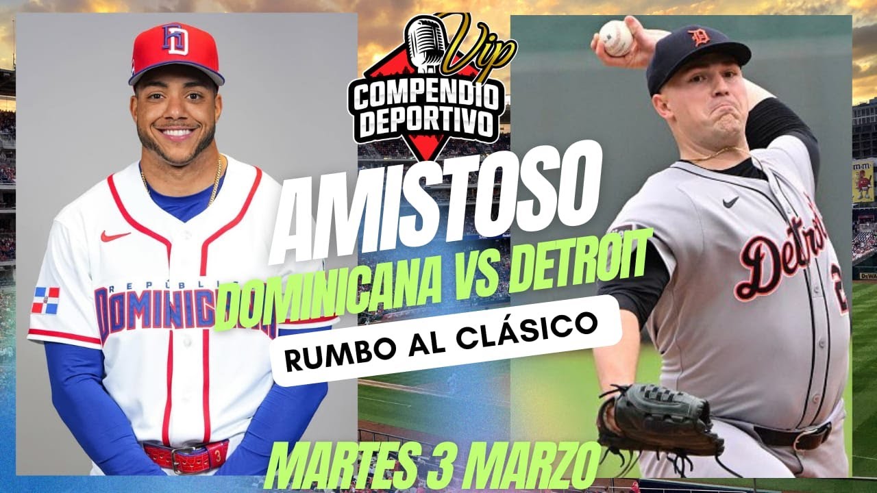 🔴EN VIVO: DOMINICANA VS TIGRES DE DETROIT💥MARTES 3 MARZO / AMISTOSO RUMBO AL CLÁSICO MUNDIAL