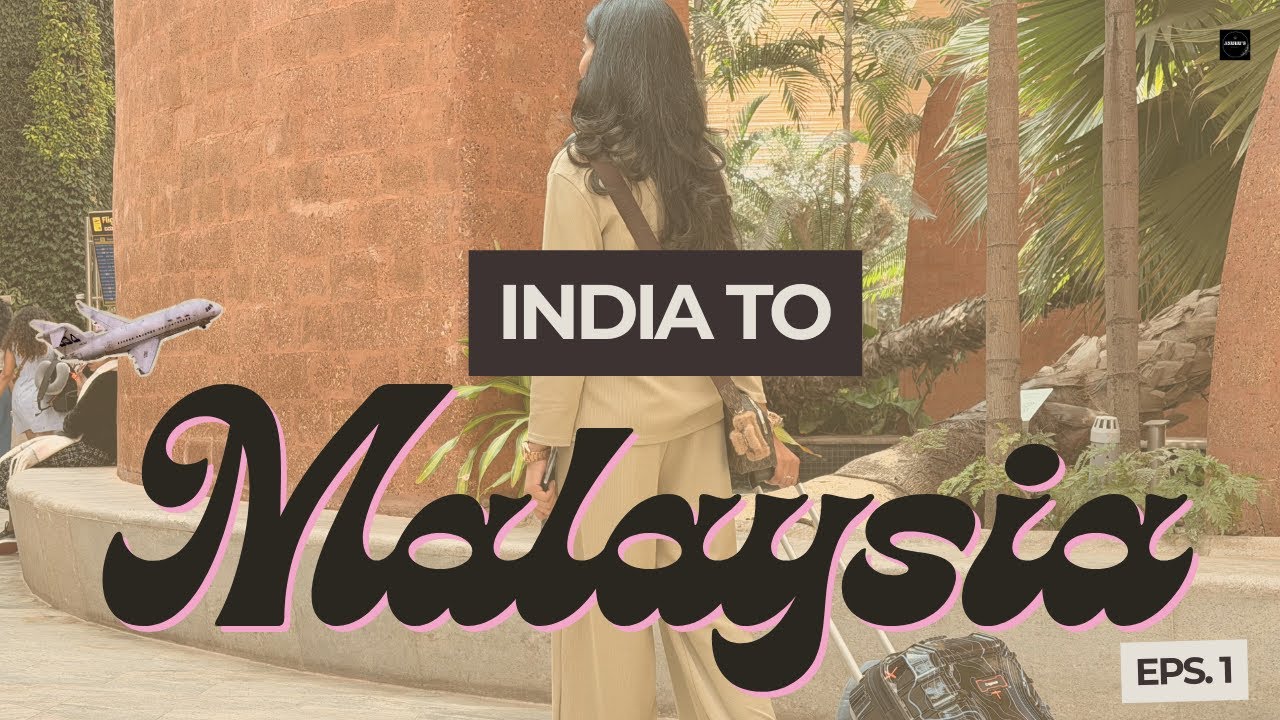 INDIA TO MALAYSIA | INTERNATIONAL TRIP | STUDENT LIFE | EP- 1